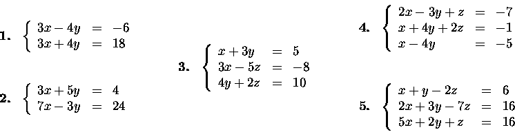 \begin{displaymath}\begin{array}{lll}
\begin{array}{ll}
\mbox{\bf 1.} & \left\{\...
...6\\
5x+2y+z &=& 16 \end{array}\right.
\end{array}\end{array}\end{displaymath}