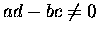 $\displaystyle ad-bc \not= 0$