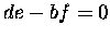 $\displaystyle de-bf=0$
