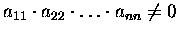 $a_{11}\cdot a_{22}\cdot\dots\cdot a_{nn}\not= 0$
