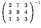 $\left(\begin{array}{rrr}
2&7&3\\
3&9&4\\
1&5&3
\end{array}\right)^{-1}$