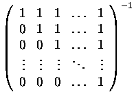 $\left(\begin{array}{rrrrr}
1&1&1&\dots&1\\
0&1&1&\dots&1\\
0&0&1&\dots&1\\
\vdots&\vdots&\vdots&\ddots&\vdots\\
0&0&0&\dots&1
\end{array}\right)^{-1}$