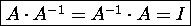 \fbox{$A\cdot A^{-1} = A^{-1}\cdot A =I$}