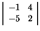 $\left\vert\begin{array}{rr}
-1&4\\
-5&2
\end{array}\right\vert$