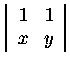 $\left\vert\begin{array}{rr}
1&1\\
x&y
\end{array}\right\vert$