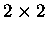 $2\times2$