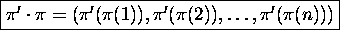 \fbox{$\pi'\cdot\pi =
\left(\pi'(\pi(1)), \pi'(\pi(2)), \dots, \pi'(\pi(n))\right)$}