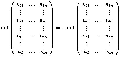 $\det\left(\begin{array}{ccc}
a_{11}&\dots&a_{1n}\\
\vdots& &\vdots\\
a_{s1}&\...
..._{s1}&\dots&a_{sn}\\
\vdots& &\vdots\\
a_{n1}&\dots&a_{nn}
\end{array}\right)$