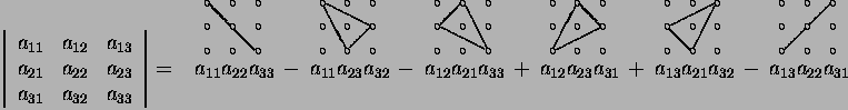 \begin{displaymath}\left\vert\begin{array}{rrr}
a_{11}&a_{12}&a_{13}\\
a_{21}&a...
...12}}
\put(22,3){\line(1,1){12}}
\end{picture}}}
\end{picture}}\end{displaymath}