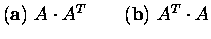 $\mbox{({\bf a})\ } A\cdot A^T \qquad
\mbox{({\bf b})\ } A^T\cdot A$