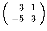 $\left(\begin{array}{rr}
3&1\\
-5&3
\end{array}\right)$