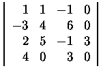 $\left\vert\begin{array}{rrrr}
1&1&-1&0\\
-3&4&6&0\\
2&5&-1&3\\
4&0&3&0
\end{array}\right\vert$