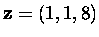 $\mbox{\bf z}=(1,1,8)$