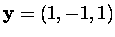 $\mbox{\bf y}=(1,-1,1)$