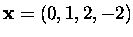 $\mbox{\bf x}=(0,1,2,-2)$