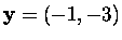 $\mbox{\bf y}=(-1,-3)$