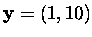 $\mbox{\bf y}=(1,10)$