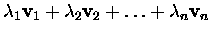 ${\lambda}_1\mbox{\bf v}_1+{\lambda}_2\mbox{\bf v}_2+\dots+{\lambda}_n\mbox{\bf v}_n$