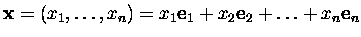 $\mbox{\bf x}=(x_1,\dots,x_n)=x_1\mbox{\bf e}_1+x_2\mbox{\bf e}_2+\dots+x_n\mbox{\bf e}_n$