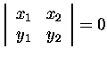 $\left\vert\begin{array}{cc}
x_1&x_2\\
y_1&y_2
\end{array}\right\vert=0$