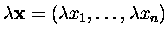 ${\lambda}\mbox{\bf x}=({\lambda}x_1,\dots,{\lambda}x_n)$