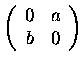 $\left(\begin{array}{cc}
0&a\\
b&0
\end{array}\right)$