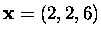 $\mbox{\bf x}=(2,2,6)$