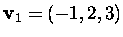 $\mbox{\bf v}_1=(-1,2,3)$