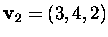 $\mbox{\bf v}_2=(3,4,2)$
