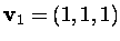 $\mbox{\bf v}_1=(1,1,1)$