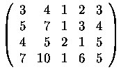 $\left(\begin{array}{rrrrr}
3&4&1&2&3\\
5&7&1&3&4\\
4&5&2&1&5\\
7&10&1&6&5
\end{array}\right)$