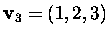 $\mbox{\bf v}_3=(1,2,3)$