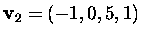$\mbox{\bf v}_2=(-1,0,5,1)$