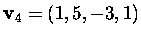 $\mbox{\bf v}_4=(1,5,-3,1)$