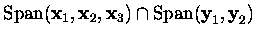 $\mbox{Span}(\mbox{\bf x}_1, \mbox{\bf x}_2, \mbox{\bf x}_3)\cap
\mbox{Span}(\mbox{\bf y}_1, \mbox{\bf y}_2)$