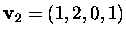 $\mbox{\bf v}_2=(1,2,0,1)$