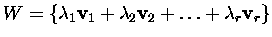 $W = \{{\lambda}_1\mbox{\bf v}_1+{\lambda}_2\mbox{\bf v}_2+\dots+{\lambda}_r\mbox{\bf v}_r\}$