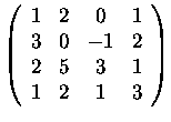 $\left(\begin{array}{cccc}
1&2&0&1\\
3&0&-1&2\\
2&5&3&1\\
1&2&1&3\\
\end{array}\right)$