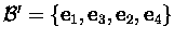 ${\cal B}'=\{\mbox{\bf e}_1,\mbox{\bf e}_3,\mbox{\bf e}_2,\mbox{\bf e}_4\}$