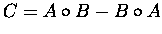 $C=A\circ B - B\circ A$