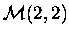 ${\cal M}(2,2)$