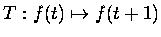 $T:f(t)\mapsto f(t+1)$