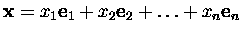 $\mbox{\bf x}= x_1\mbox{\bf e}_1 + x_2\mbox{\bf e}_2+\dots+ x_n\mbox{\bf e}_n$
