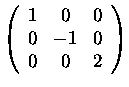 $\left(\begin{array}{ccc}
1&0&0\\
0&-1&0\\
0&0&2
\end{array}\right)$