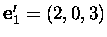 $\mbox{\bf e}'_1=(2,0,3)$