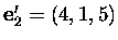 $\mbox{\bf e}'_2=(4,1,5)$