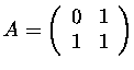 $A=\left(\begin{array}{cc}0&1\\ 1&1\end{array}\right)$