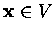 $\mbox{\bf x}\in V$