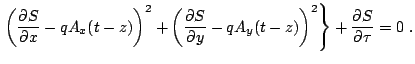 $\displaystyle \left.
\left(\frac{\partial S}{\partial x}-qA_x(t-z)\right)^2
+\l...
...}{\partial y}-qA_y(t-z)\right)^2
\right\}
+\frac{\partial S}{\partial \tau}=0~.$