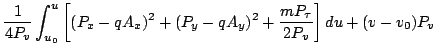 $\displaystyle \frac{1}{4P_v}\int_{u_0}^u\left[(P_x-qA_x)^2+(P_y-qA_y)^2 +\frac{mP_\tau}{2P_v}\right]du +(v-v_0)P_v$